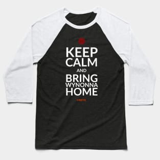 Keep Calm and Bring Wynonna Home - Wynonna Earp Baseball T-Shirt